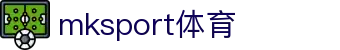 MK(体育科技有限公司)体育·官方网站